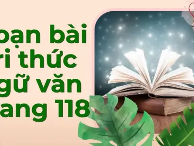Soạn bài Tri thức ngữ văn trang 118 - Kết nối tri thức Lớp 9