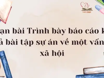 Soạn bài Trình bày báo cáo kết quả bài tập sự án về một vấn đề xã hội - Ngữ văn lớp 12 Chân trời sáng tạo (Tập 2)