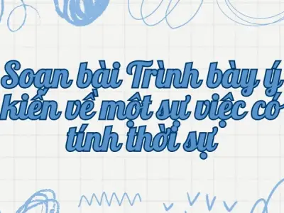 Soạn bài Trình bày ý kiến về một sự việc có tính thời sự - Ngữ văn lớp 9 Chân trời sáng tạo (Tập 2)