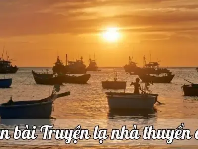 Soạn bài Truyện lạ nhà thuyền chài - Ngữ văn lớp 9 chân trời sáng tạo ( Tập 1)