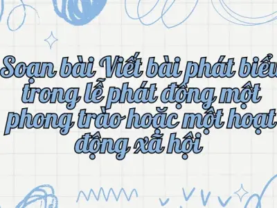 Soạn bài Viết bài phát biểu trong lễ phát động một phong trào hoặc một hoạt động xã hội - Ngữ văn lớp 12 Chân trời sáng tạo (Tập 2)