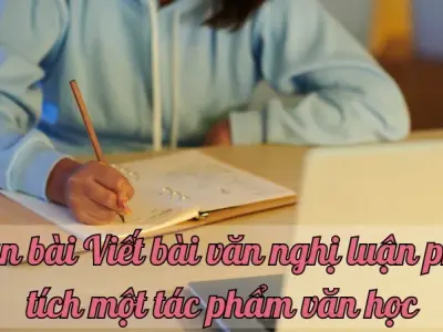 Soạn bài Viết bài văn nghị luận phân tích một tác phẩm văn học - Ngữ văn 9 chân trời sáng tạo (Tập 1)