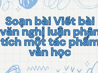Soạn bài Viết bài văn nghị luận phân tích một tác phẩm văn học - Ngữ văn lớp 9 Chân trời sáng tạo (Tập 2)