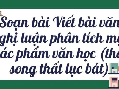 Soạn bài Viết bài văn nghị luận phân tích một tác phẩm văn học (thơ song thất lục bát) - Kết nối tri thức Lớp 9