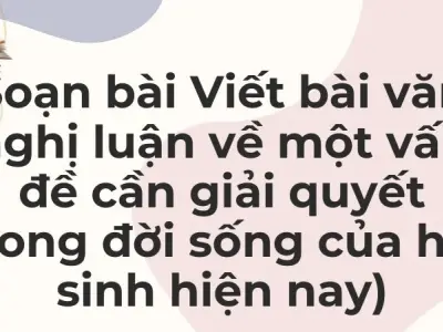 Soạn bài Viết bài văn nghị luận về một vấn đề cần giải quyết (trong đời sống của học sinh hiện nay) - Kết nối tri thức Lớp 9