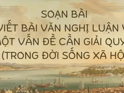 Soạn bài Viết bài văn nghị luận về một vấn đề cần giải quyết (trong đời sống xã hội) - Kết nối tri thức Lớp 9