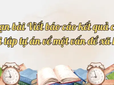 Soạn bài Viết báo cáo kết quả của bài tập tự án về một vấn đề xã hội - Ngữ văn lớp 12 Chân trời sáng tạo (Tập 2)