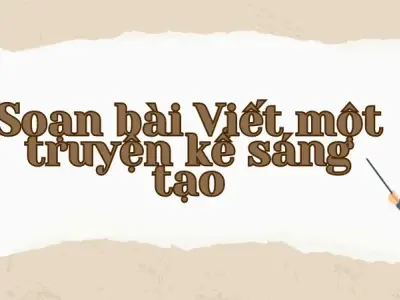 Soạn bài Viết một truyện kể sáng tạo - Ngữ văn lớp 9 Chân trời sáng tạo (Tập 2)