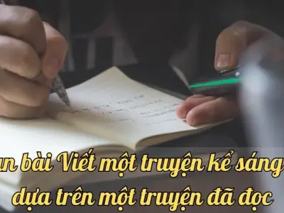 Soạn bài Viết một truyện kể sáng tạo dựa trên một truyện đã đọc - Ngữ văn lớp 9 chân trời sáng tạo (Tập 1)