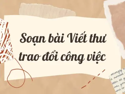 Soạn bài Viết thư trao đổi công việc - Ngữ văn lớp 12 chân trời sáng tạo (Tập 1)