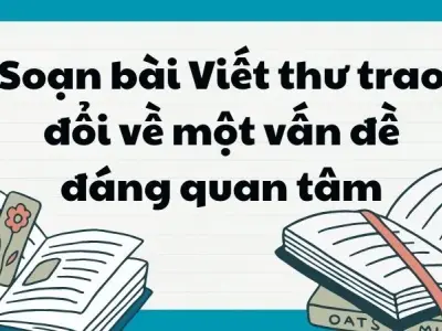 Soạn bài Viết thư trao đổi về một vấn đề đáng quan tâm - Ngữ văn lớp 12 Chân trời sáng tạo (Tập 1)