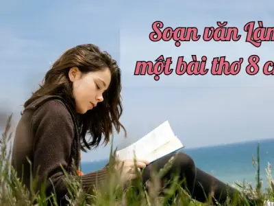 Soạn văn Làm một bài thơ tám chữ - Ngữ văn 9 chân trời sáng tạo (Tập 1)
