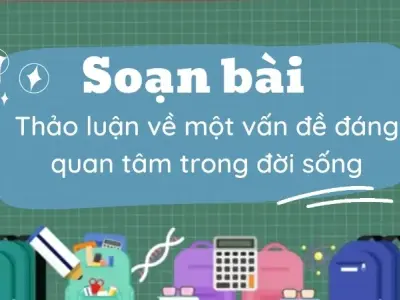 Soạn bài Thảo luận về một vấn đề đáng quan tâm trong đời sống - Ngữ văn 9 - Cánh diều ( Tập 2 )