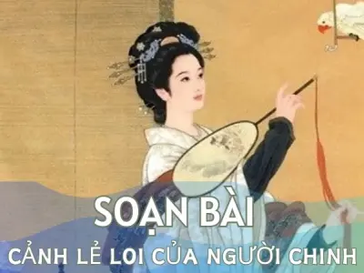 Soạn bài Tình cảnh lẻ loi của người chinh phụ - Ngữ văn 9 - Cánh diều