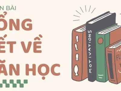 Soạn bài Tổng kết về văn học - Ngữ văn 9 - Cánh diều ( Tập 2)