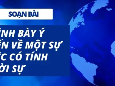 Soạn bài Trình bày ý kiến về một sự việc có tính thời sự - Ngữ văn 9 - Cánh diều