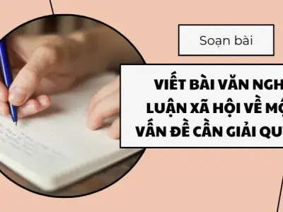  Soạn bài Viết bài văn nghị luận xã hội về một vấn đề cần giải quyết - Ngữ văn 9 - Cánh diều