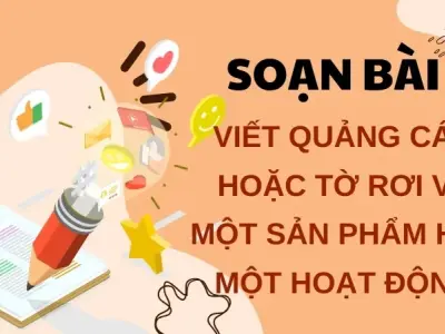 Soạn bài Viết quảng cáo hoặc tờ rơi về một sản phẩm hay một hoạt động - Ngữ văn 9 - Cánh diều