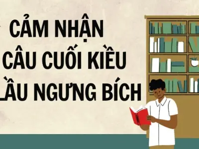 Tổng hợp bài cảm nhận 8 câu cuối Kiều ở lầu Ngưng Bích lớp 9