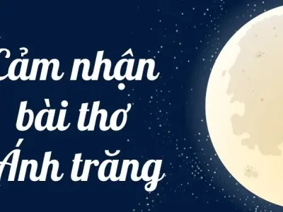 Bài văn mẫu lớp 9: Phân tích cảm nhận bài thơ Ánh trăng