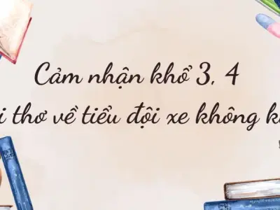 Cảm nhận khổ 3 4 Bài thơ tiểu đội xe không kính lớp 9 hay