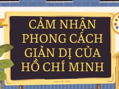 Văn mẫu lớp 9: Cảm nhận phong cách giản dị của Hồ Chí Minh