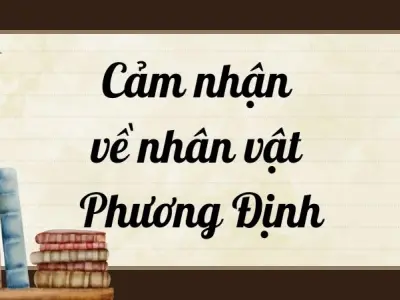 Tổng hợp bài cảm nhận về nhân vật Phương Định chi tiết