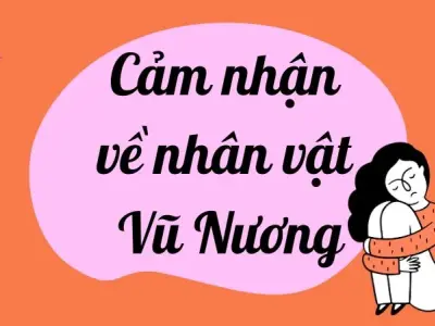 Cảm nhận về nhân vật Vũ Nương trong văn học lớp 9 chi tiết