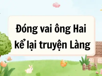 Văn mẫu lớp 9: Đóng vai ông Hai kể lại truyện Làng hay nhất