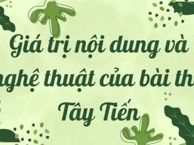 Giá trị nội dung và nghệ thuật của bài thơ Tây Tiến Lớp 12