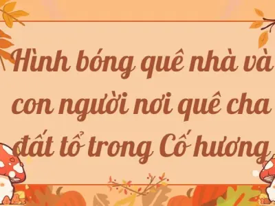 Hình bóng quê nhà và con người nơi quê cha đất tổ trong Cố hương lớp 9 hay