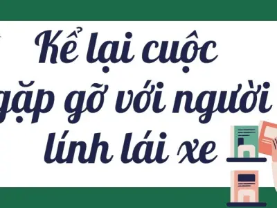 Top bài văn mẫu kể lại cuộc gặp gỡ với người lính lái xe lớp 9 