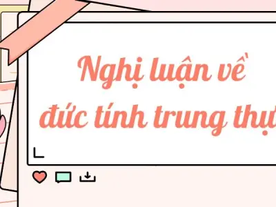 Nghị luận về đức tính trung thực - Văn mẫu lớp 9 hay nhất