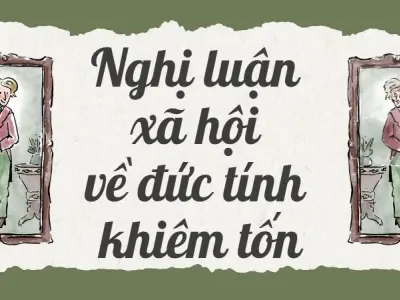 Tổng hợp bài nghị luận xã hội về đức tính khiêm tốn lớp 9