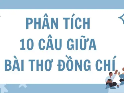 Bài mẫu phân tích 10 câu giữa bài thơ Đồng chí - Lớp 9