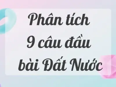 Tổng hợp văn mẫu phân tích 9 câu đầu bài Đất nước của Nguyễn Khoa Điềm hay nhất