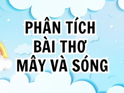 Phân tích bài thơ Mây và sóng lớp 9 hay và chi tiết