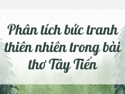 Phân tích bức tranh thiên nhiên trong bài thơ Tây Tiến lớp 12