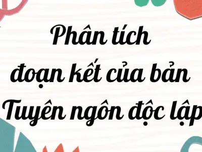 Phân tích đoạn kết của bản Tuyên ngôn Độc lập chi tiết lớp 12