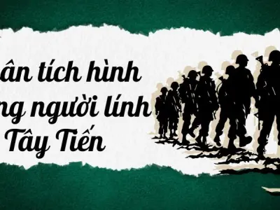 Phân tích hình tượng người lính Tây Tiến lớp 12 chi tiết