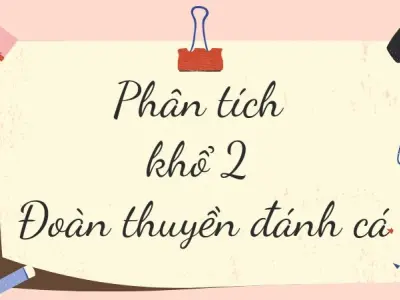 Bài phân tích khổ 2 Đoàn thuyền đánh cá (Lớp 9) ngắn gọn