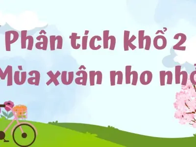 Bài mẫu phân tích khổ 2 Mùa xuân nho nhỏ lớp 9 chi tiết
