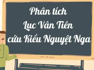 Phân tích Lục Vân Tiên cứu Kiều Nguyệt Nga lớp 9 ngắn gọn