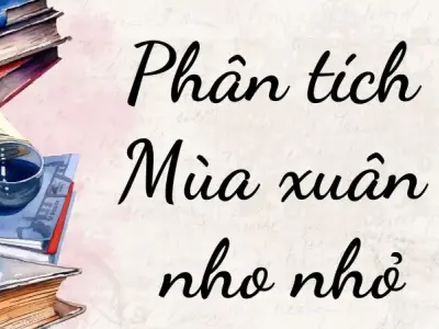Phân tích bài thơ Mùa xuân nho nhỏ hay nhất