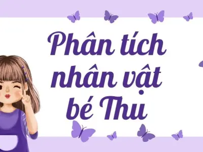 Hướng dẫn phân tích nhân vật bé Thu trong văn học lớp 9