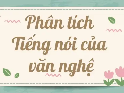 Hướng dẫn phân tích Tiếng nói của văn nghệ lớp 9 chi tiết