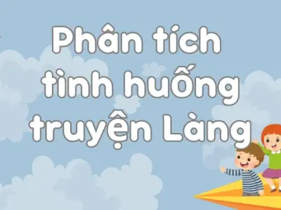 Hướng dẫn phân tích tình huống truyện Làng cho học sinh lớp 9