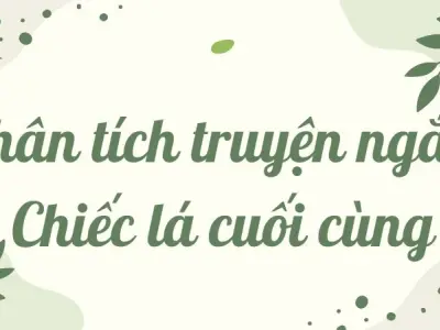 Phân tích truyện ngắn Chiếc lá cuối cùng lớp 9 chi tiết nhất