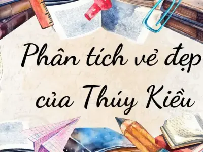 Viết đoạn văn phân tích vẻ đẹp của Thúy Kiều hay nhất