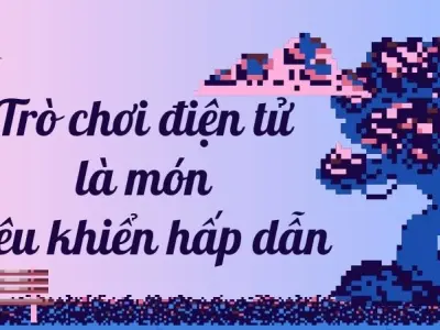 Văn mẫu lớp 9: Trò chơi điện tử là món tiêu khiển hấp dẫn